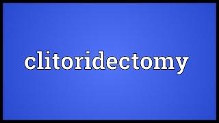 Clitoridectomy Meaning