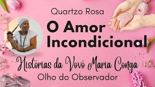Episódio 9: O Amor Incondicional (Quartzo Rosa) | Histórias da Vovó Maria Conga