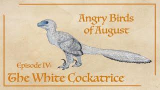 Angry Birds of August Episode IV: The White Cockatrice