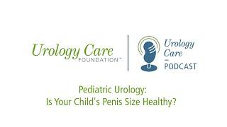 Pediatric Urology: Is Your Child’s Penis Size Healthy? - Urology Care Podcast