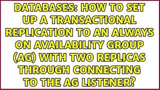 How to set up a transactional replication to an Always On Availability Group (AG) with two...