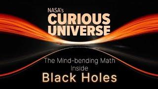 NASA's Curious Universe: The Mind-bending Math Inside Black Holes