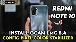 CARA PASANG GCAM LMC 8.4 REDMI NOTE 10 CONFIG PIXEL COLOR STABILIZER | GOOGLE CAMERA REDMI NOTE 10