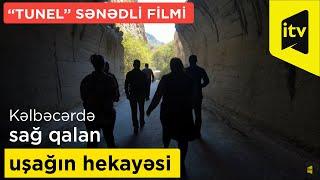 Kəlbəcərdə sağ qalan uşağın hekayəsi “Tunel” sənədli filmində