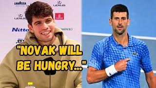 Carlos Alcaraz "Djokovic will be HUNGRY in Australia"