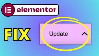 How To Fix Elementor Update Button Not Working