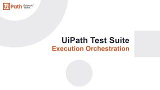 UiPath Test Suite: Execution Orchestration