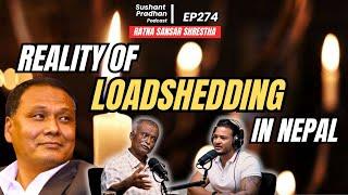 EP 274: Ratna Sansar Shrestha | Loadshedding, NEA, Karnali Project, MCC | Sushant Pradhan Podcast