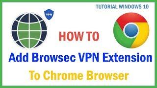 How to add Browsec VPN extension to Chrome browser in Windows 10