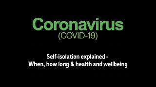 Coronavirus - Self isolation explained (When, how long & health and wellbeing)