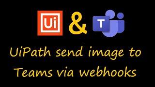 UiPath Studio sends a local image to MS Teams via WebHook (Base64)