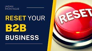 Increase B2B CONVERSION Rates– RESET your Business NOW!