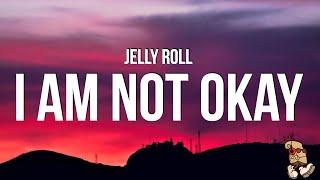 Jelly Roll - I Am Not Okay (Lyrics)