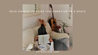 Reiki To Raise The Vibration Of A Space