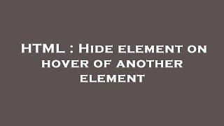 HTML : Hide element on hover of another element