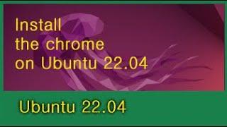 Install the chrome on Ubuntu 22 04