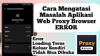 Cara Mengatasi Masalah Aplikasi Web Proxy Browser | Cara Mengatasi Aplikasi Proxy Browser ERROR
