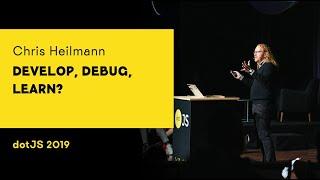 dotJS 2019 - Chris Heilmann - Develop, Debug, Learn?