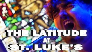 THE LATITUDE - Kickin' │ST LUKE'S