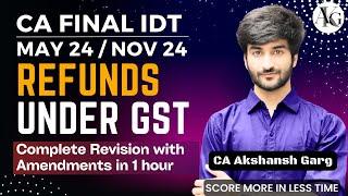 Refunds under GST | Complete Revision in 1 hr | CA Final IDT Revision May/Nov 24 | CA Akshansh Garg