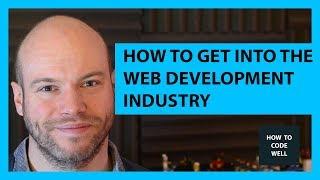 How To Get Into The Web Development Industry