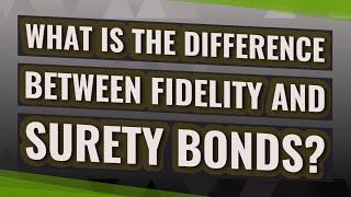 What is the difference between fidelity and surety bonds?