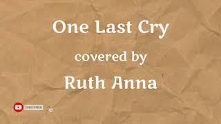 One Last Cry (Cover) Ruth Anna Lyrics