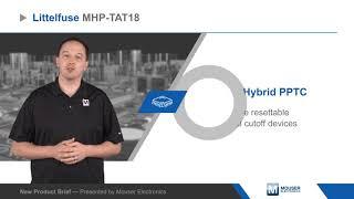 Littelfuse MHP-TAT18 Hybrid PPTC Resettable PTCs - New Product Brief | Mouser Electronics