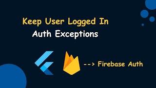 How to Keep User Logged in Flutter | Firebase Exception Handling Flutter | Flutter Firebase