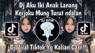 DJ AKU IKI ANAK LANANG KERJOKU MUNG TURUT DALAN | DJ ANAK LANANG REMIX MENGKANE VIRAL TIKTOK  !!