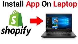How to install Shopify app on Laptops ( New updated) 2023