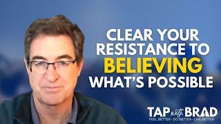 Clear Your Resistance to Believing that What You Want is Possible - Tapping with Brad Yates