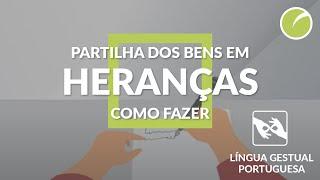 Como fazer a partilha dos bens em heranças | Língua Gestual Portuguesa (LGP)