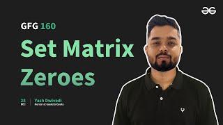 GfG 160 | Day- 41 | Set Matrix Zeroes | 160 Days Daily DSA Problem Solving | GeeksforGeeks