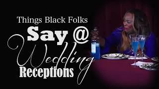 Things Black Folks Say... At Wedding Receptions