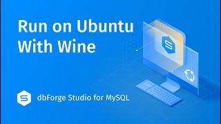 How to Install dbForge Studio for MySQL on Ubuntu Using Wine