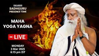 LIVE | Sadhguru | MAHA YOGA YAGNA | Isha Yoga Center | 3 Mar 2025 | Sadhguru Presence Time