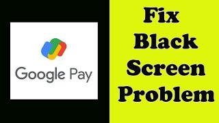 How to Fix Google Pay App Black Screen Error Problem Solve in Android & Ios