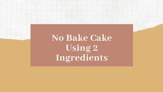 No Bake Cake | Using 2 Ingredients | Shaira Alilam