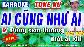 Karaoke Ai Cũng Như Ai Tone Nữ | ST: CNS Tuấn Quang | Dễ Hát | Karaoke Thanh Danh