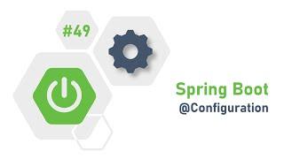 49 - Spring Boot : @Configuration | @SpringBootApplication | Almighty Java