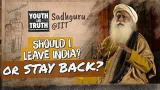 Should I Leave India or Stay Back - Sadhguru