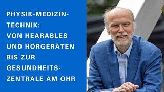 Birger Kollmeier: Von Hearables und Hörgeräten bis zur Gesundheitszentrale am Ohr