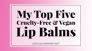 Top 5 Cruelty Free & Vegan Lip Balms - Logical Harmony