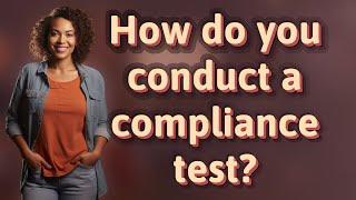 How do you conduct a compliance test?