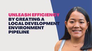 Unleash Efficiency By Creating a Local Development Environment Pipeline