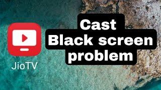 How to fix JioTV Screen Cast Android tv Black Screen Problem Solve