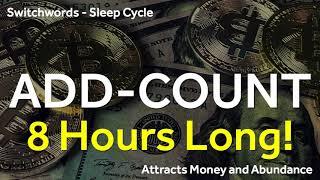 Switchwords - 8 Hours Sleep Cycle - ADD-COUNT - Attract Money and Abundance while Sleeping!