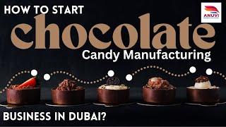 How to Start Chocolate & Candy Manufacturing Business in Dubai!