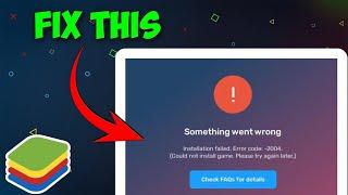 How To Fix BlueStacks Something Went Wrong Error 2004 - Installation Failed